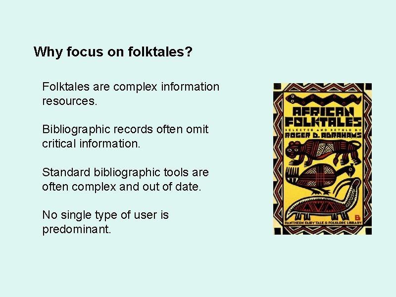 Why focus on folktales? Folktales are complex information resources. Bibliographic records often omit critical