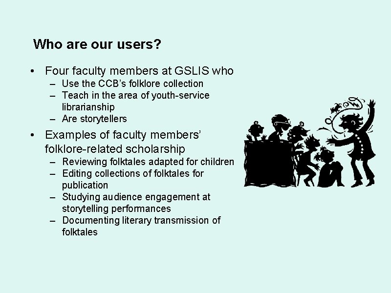 Who are our users? • Four faculty members at GSLIS who – Use the