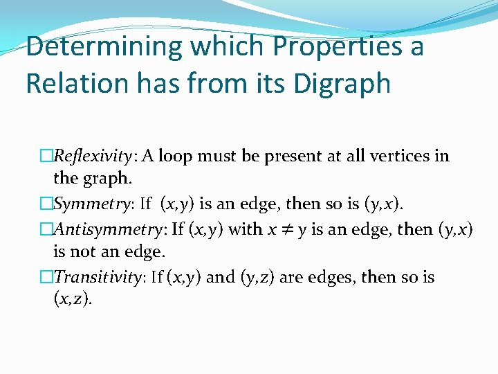 Determining which Properties a Relation has from its Digraph �Reflexivity: A loop must be