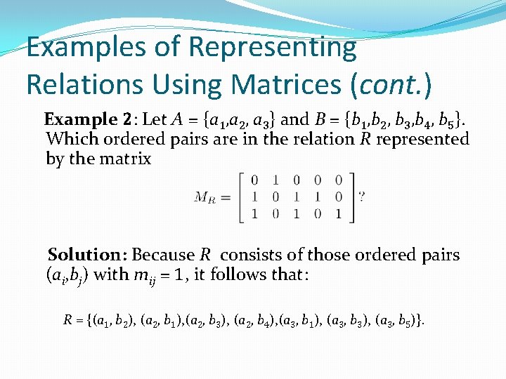 Examples of Representing Relations Using Matrices (cont. ) Example 2: Let A = {a