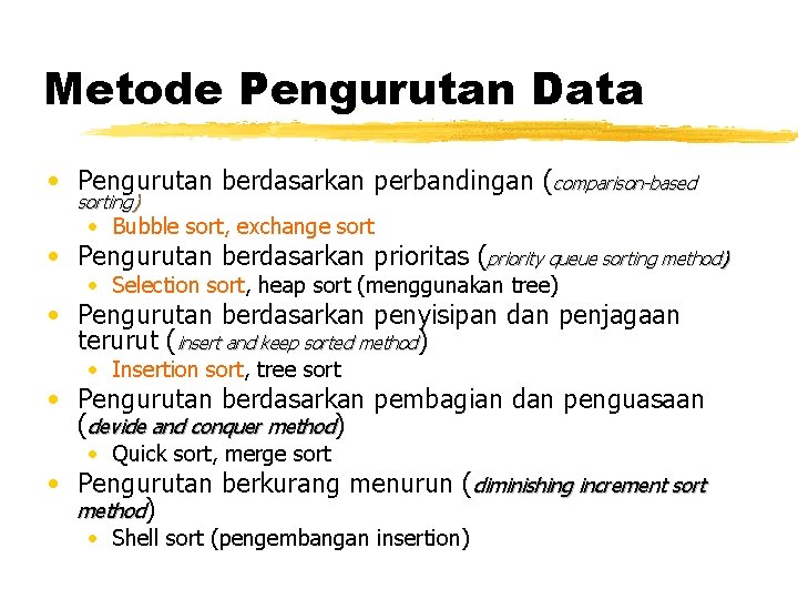 Metode Pengurutan Data • Pengurutan berdasarkan perbandingan (comparison-based sorting) • Bubble sort, exchange sort