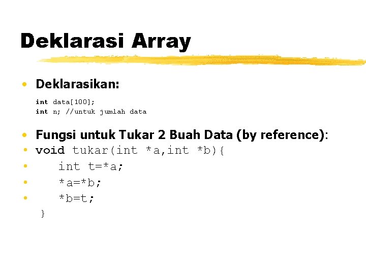 Deklarasi Array • Deklarasikan: int data[100]; int n; //untuk jumlah data • Fungsi untuk