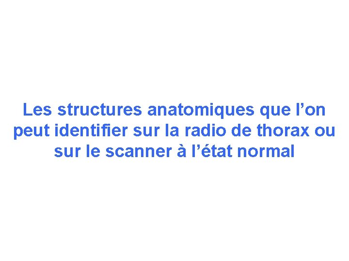 Les structures anatomiques que l’on peut identifier sur la radio de thorax ou sur