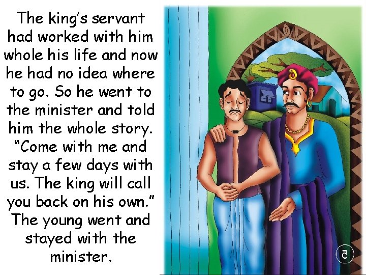 The king’s servant had worked with him whole his life and now he had