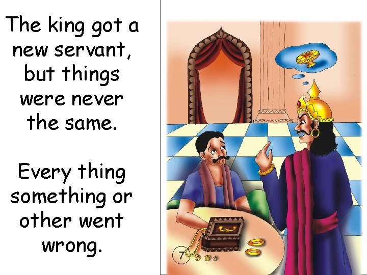 The king got a new servant, but things were never the same. Every thing