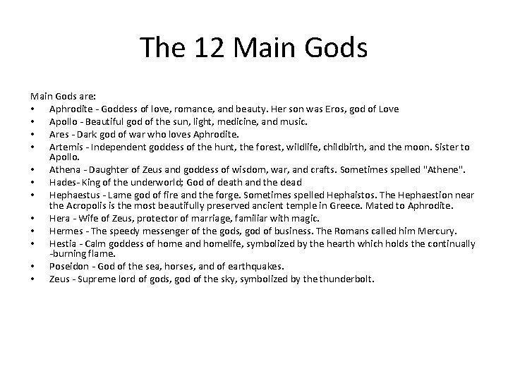 The 12 Main Gods are: • Aphrodite - Goddess of love, romance, and beauty.