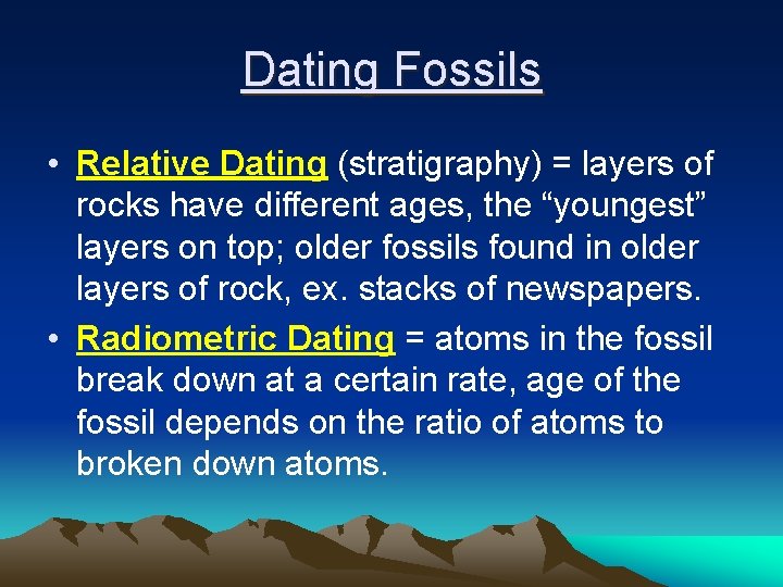 Dating Fossils • Relative Dating (stratigraphy) = layers of rocks have different ages, the