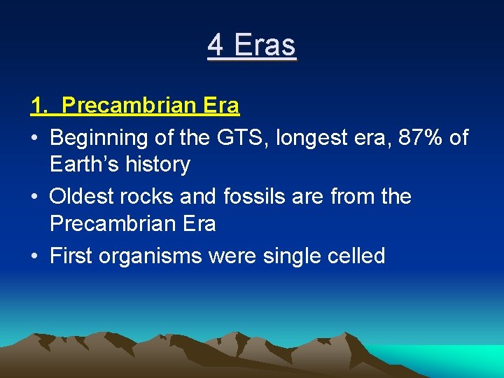 4 Eras 1. Precambrian Era • Beginning of the GTS, longest era, 87% of