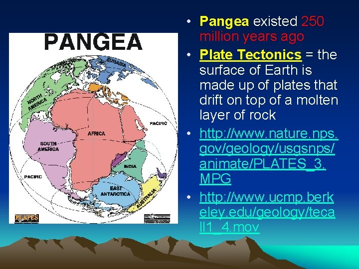  • Pangea existed 250 million years ago • Plate Tectonics = the surface