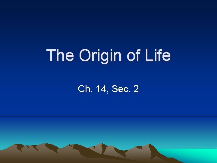 The Origin of Life Ch. 14, Sec. 2 