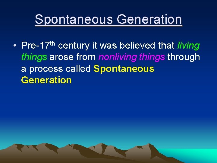 Spontaneous Generation • Pre-17 th century it was believed that living things arose from