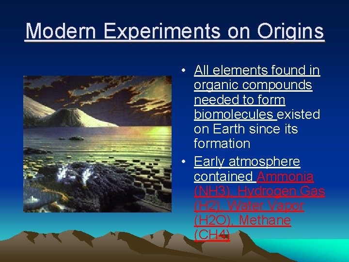 Modern Experiments on Origins • All elements found in organic compounds needed to form