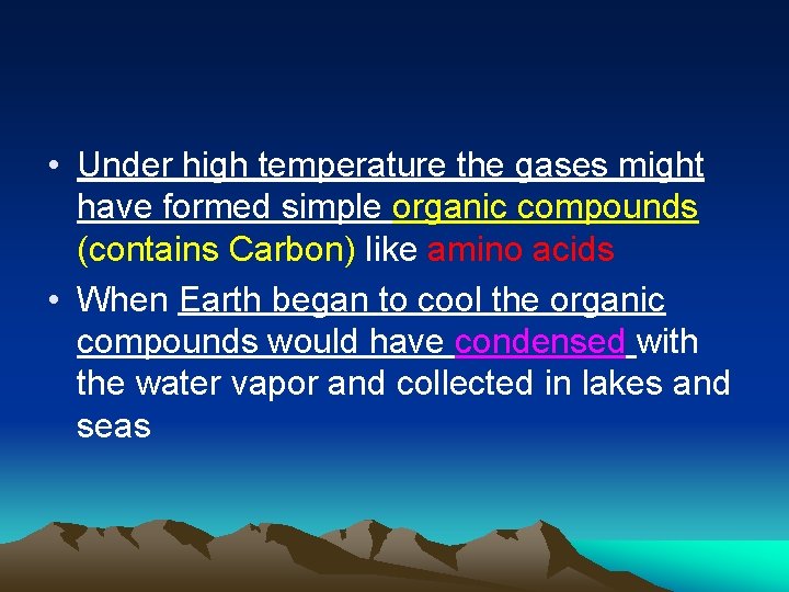  • Under high temperature the gases might have formed simple organic compounds (contains