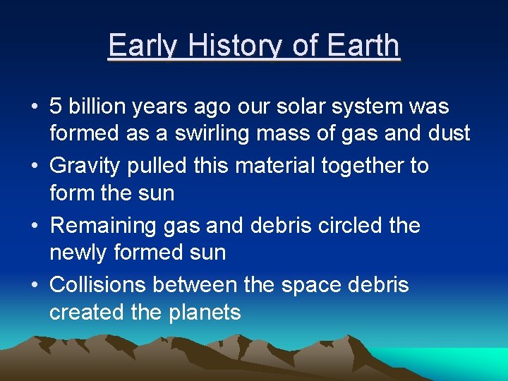 Early History of Earth • 5 billion years ago our solar system was formed