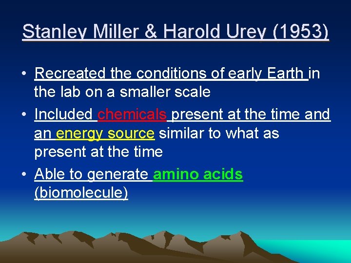 Stanley Miller & Harold Urey (1953) • Recreated the conditions of early Earth in