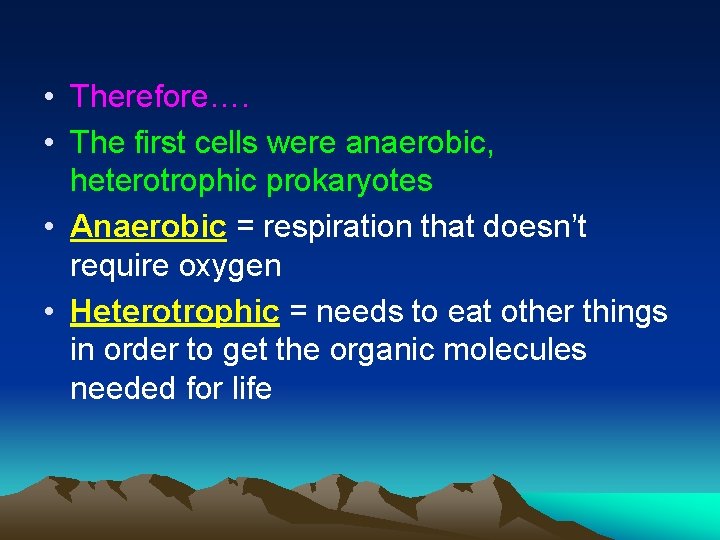  • Therefore…. • The first cells were anaerobic, heterotrophic prokaryotes • Anaerobic =