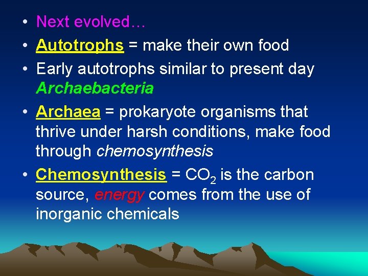  • Next evolved… • Autotrophs = make their own food • Early autotrophs