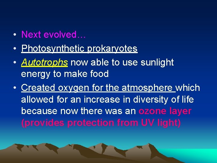  • Next evolved… • Photosynthetic prokaryotes • Autotrophs now able to use sunlight