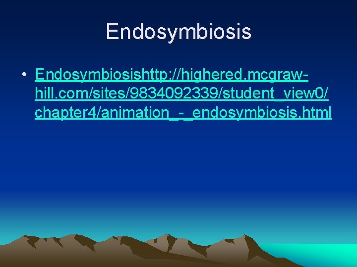 Endosymbiosis • Endosymbiosishttp: //highered. mcgrawhill. com/sites/9834092339/student_view 0/ chapter 4/animation_-_endosymbiosis. html 