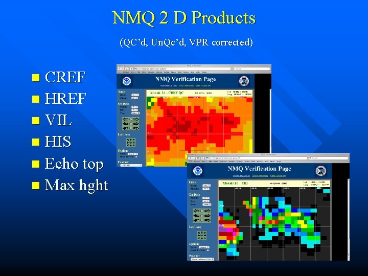 NMQ 2 D Products (QC’d, Un. Qc’d, VPR corrected) CREF n HREF n VIL