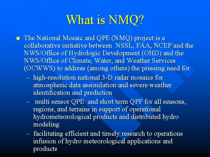 What is NMQ? n The National Mosaic and QPE (NMQ) project is a collaborative