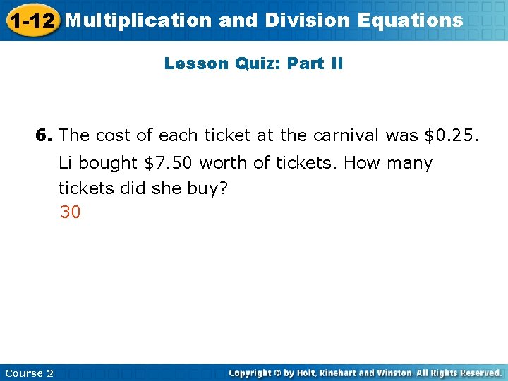 1 -12 Multiplication and Division Equations Lesson Quiz: Part II 6. The cost of