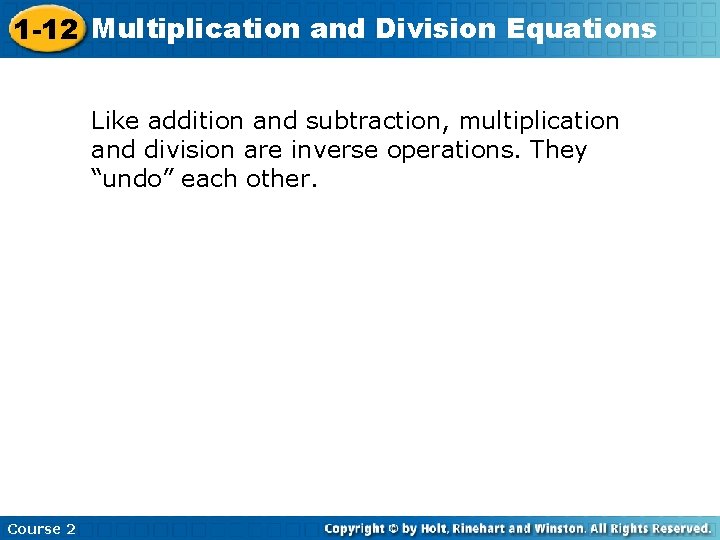 1 -12 Multiplication and Division Equations Like addition and subtraction, multiplication and division are