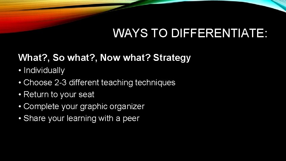 WAYS TO DIFFERENTIATE: What? , So what? , Now what? Strategy • Individually •