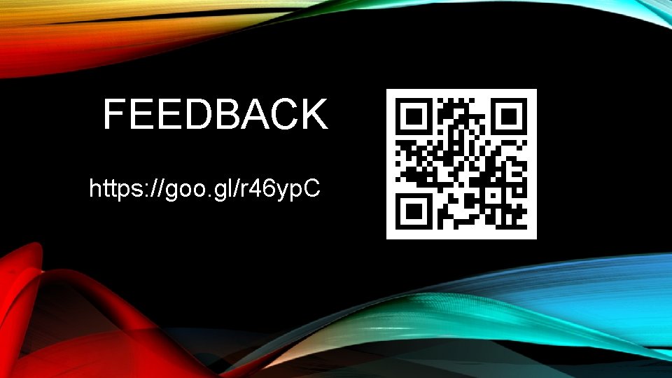 FEEDBACK https: //goo. gl/r 46 yp. C 