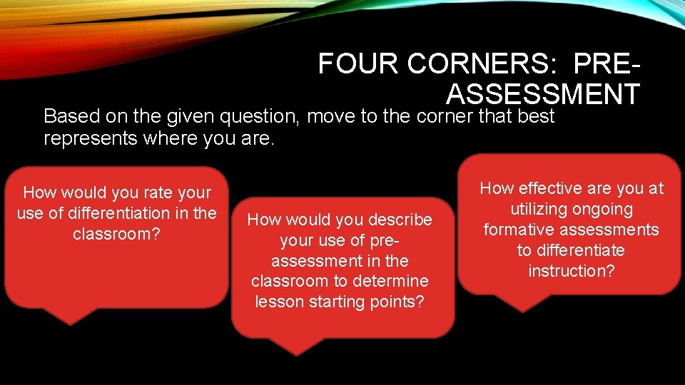 FOUR CORNERS: PREASSESSMENT Based on the given question, move to the corner that best