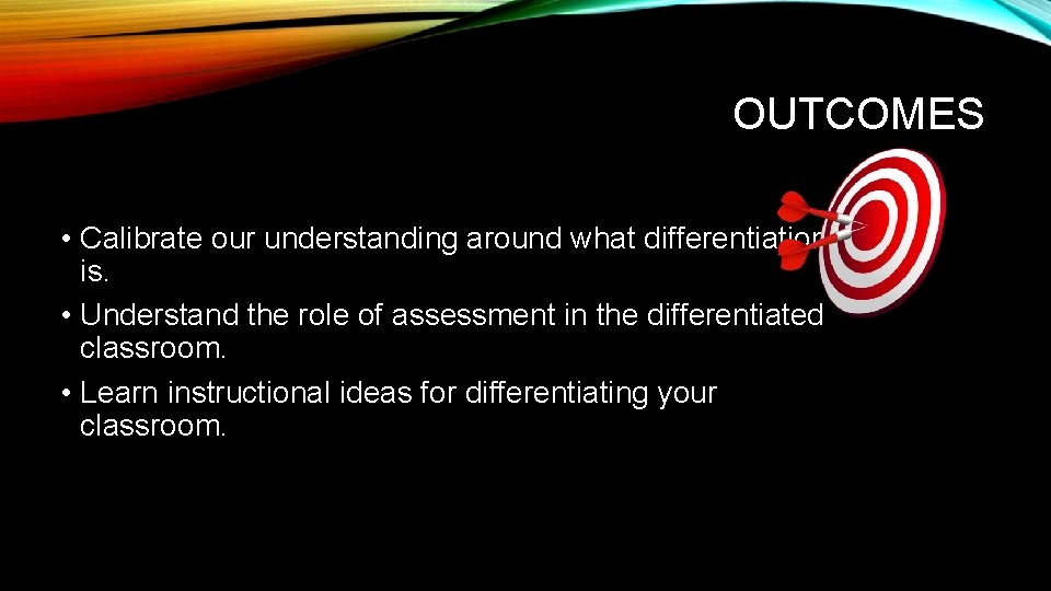 OUTCOMES • Calibrate our understanding around what differentiation is. • Understand the role of