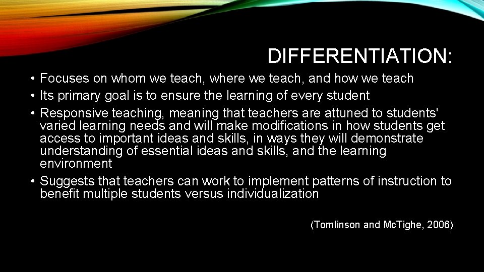 DIFFERENTIATION: • Focuses on whom we teach, where we teach, and how we teach