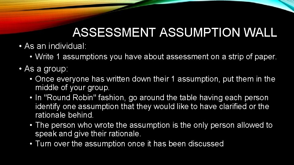 ASSESSMENT ASSUMPTION WALL • As an individual: • Write 1 assumptions you have about