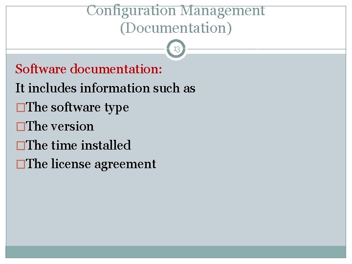 Configuration Management (Documentation) 13 Software documentation: It includes information such as �The software type Configuration Management (Documentation) 13 Software documentation: It includes information such as �The software type
