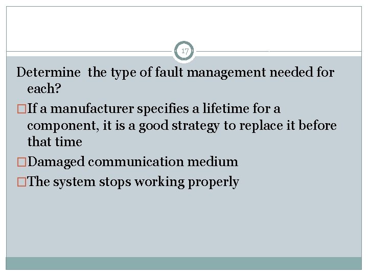 17 Determine the type of fault management needed for each? �If a manufacturer specifies 17 Determine the type of fault management needed for each? �If a manufacturer specifies