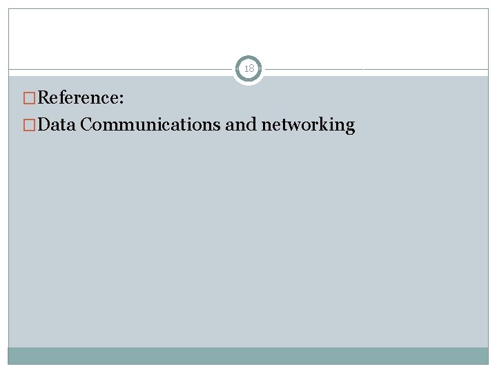18 �Reference: �Data Communications and networking 18 �Reference: �Data Communications and networking
