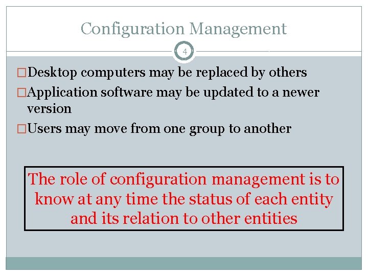 Configuration Management 4 �Desktop computers may be replaced by others �Application software may be Configuration Management 4 �Desktop computers may be replaced by others �Application software may be