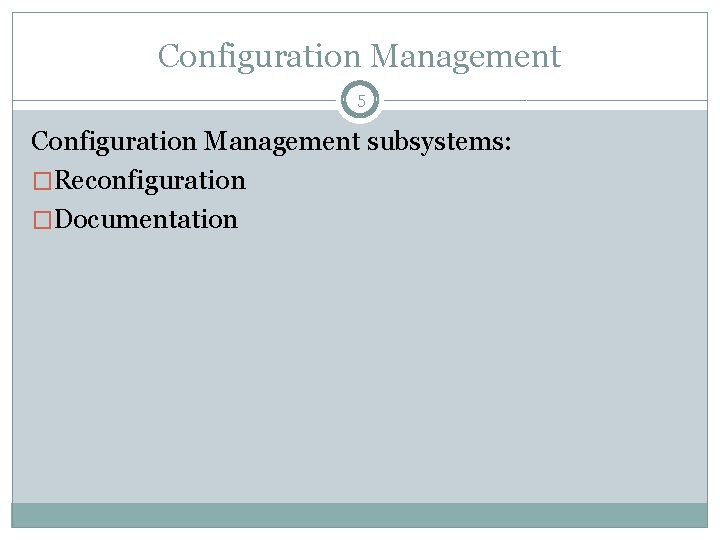 Configuration Management 5 Configuration Management subsystems: �Reconfiguration �Documentation Configuration Management 5 Configuration Management subsystems: �Reconfiguration �Documentation