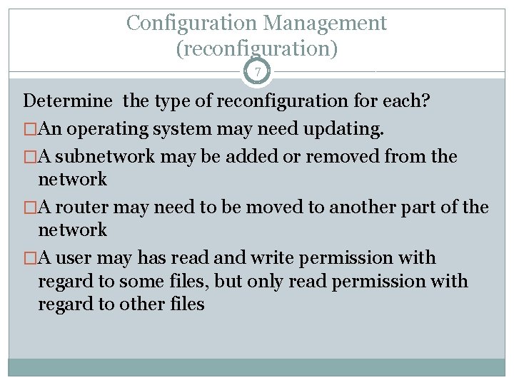 Configuration Management (reconfiguration) 7 Determine the type of reconfiguration for each? �An operating system Configuration Management (reconfiguration) 7 Determine the type of reconfiguration for each? �An operating system