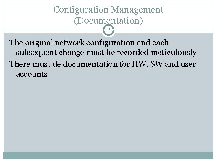 Configuration Management (Documentation) 8 The original network configuration and each subsequent change must be Configuration Management (Documentation) 8 The original network configuration and each subsequent change must be