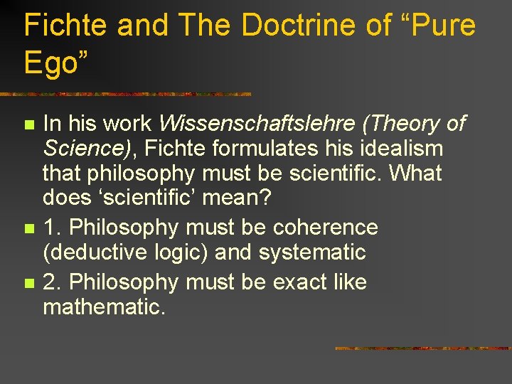 Fichte and The Doctrine of “Pure Ego” n n n In his work Wissenschaftslehre