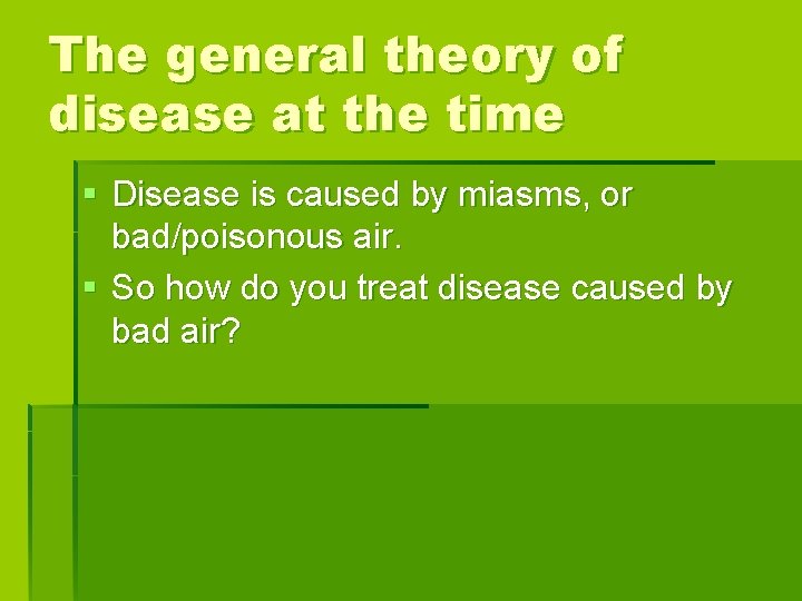 The general theory of disease at the time § Disease is caused by miasms,