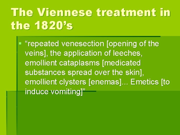 The Viennese treatment in the 1820’s § “repeated venesection [opening of the veins], the