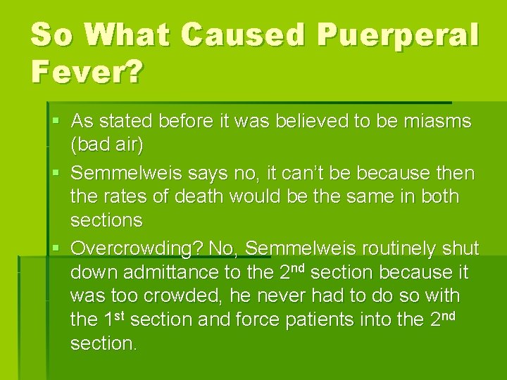 So What Caused Puerperal Fever? § As stated before it was believed to be