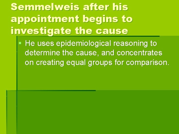 Semmelweis after his appointment begins to investigate the cause § He uses epidemiological reasoning