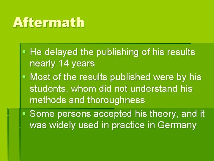 Aftermath § He delayed the publishing of his results nearly 14 years § Most