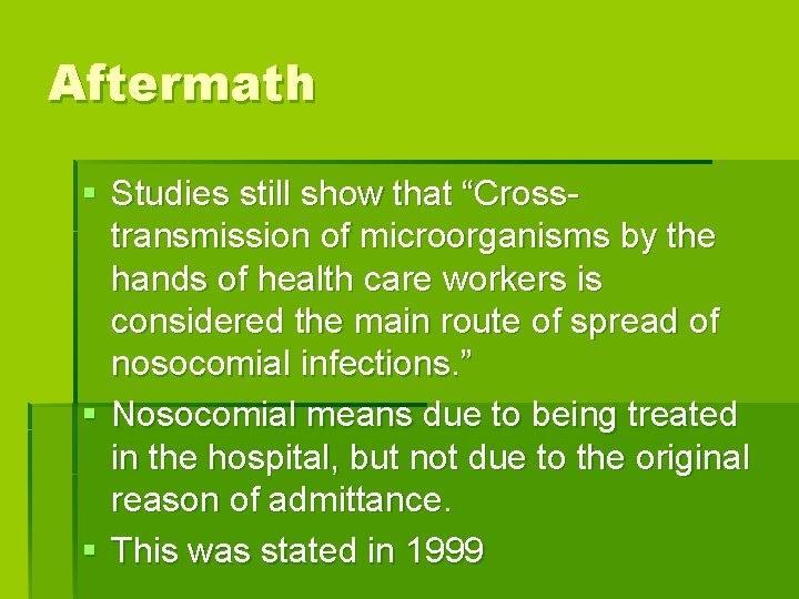 Aftermath § Studies still show that “Crosstransmission of microorganisms by the hands of health
