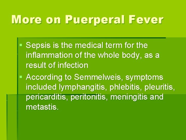 More on Puerperal Fever § Sepsis is the medical term for the inflammation of