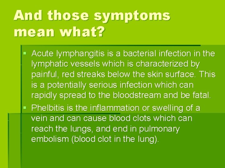 And those symptoms mean what? § Acute lymphangitis is a bacterial infection in the