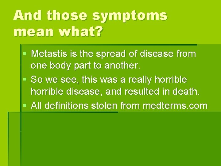 And those symptoms mean what? § Metastis is the spread of disease from one